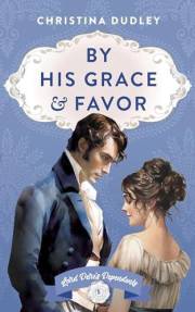 By His Grace and Favor: A Traditional Regency Romance (Lord Dere's Dependents Book 1)
