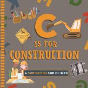 C Is for Construction (ABC Primer)
