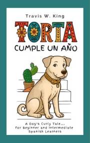 Torta Cumple Un Año: A Dog's Curly Tale—for Beginner and Intermediate Spanish Learners (Spanish Edition)