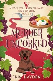 Murder Uncorked: A Vista del Vino Culinary Cozy Mystery (Vista del Vino Mysteries Book 1)