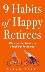 9 Habits of Happy Retirees: Discover the Secrets to a Fulfilling Retirement (Retirement Series)