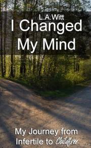 I Changed My Mind: My Journey from Infertile to Childfree