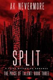 Split: A Spicy Dystopian Romance (The Price of Talent Book 3)