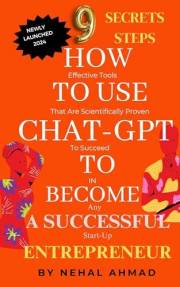 HOW To USE CHAT- GPT TO BECOME A SUCCESSFUL ENTREPRENEUR: 9 Secrets Steps To Succeed In Any Start-up