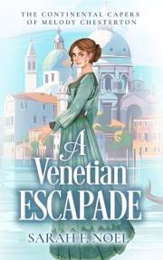 A Venetian Escapade: An Edwardian Spy Mystery (The Continental Capers of Melody Chesterton Book 1)