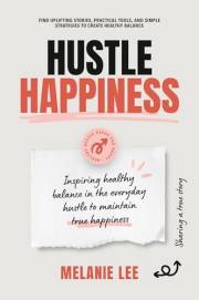 Hustle Happiness: Inspiring Healthy Balance in the Everyday Hustle to Maintain Your True Happiness