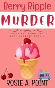Berry Ripple Murder (A Spies and Food Truck Cozy Mystery Book 4)