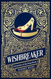 Wishbreaker (A gothic Cinderella retelling): Chronicles of the Deep Book 2