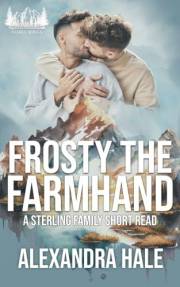 Frosty the Farmhand: A Grumpy Sunshine, Workplace. Small Town, MM Romance (Sterling Family Series Book 1)