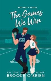 The Games We Win: A Brother's Ex-Teammate Close Proximity Novella (Braysen U)