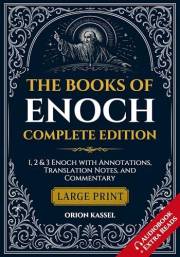 The Books of Enoch Complete Edition (Large Print): 1, 2 & 3 Enoch with Annotations, Translation Notes, and Commentary (Lost B The Books of Enoch Complete Edition (Large Print): 1, 2 & 3 Enoch with Annotations, Translation Notes, and Commentary (Lost B