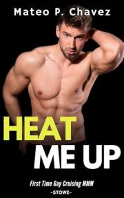 Heat Me Up: First Time Gay Cruising MMM - Stowe (Gay Cruising Around the World)