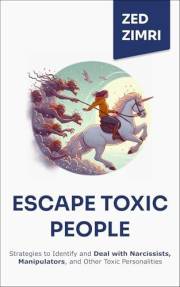 Escape Toxic People: Strategies to Identify and Deal with Narcissists, Manipulators, and Other Toxic Personalities