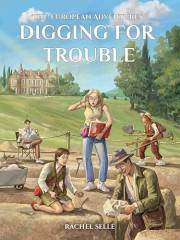 The European Adventures: Digging for Trouble: A Mystery Adventure Book for Kids