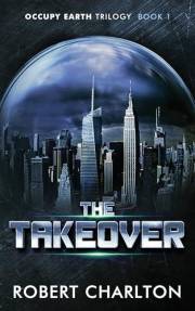 The Takeover (Occupy Earth Trilogy Book 1)