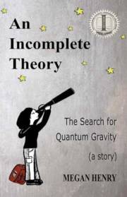 An Incomplete Theory: The Search for Quantum Gravity (a story)