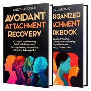Avoidant and Disorganized Attachment Recovery: Transform Fear into Trust and Build Secure, Lasting Relationships (Self-Develo