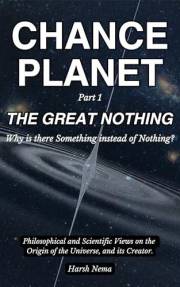 Chance Planet - The Great Nothing: Why is there Something instead of Nothing?