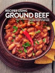 Recipes Using Ground Beef: Discover Unique and Tasty Hamburger Recipes for Every Night of the Week (Easy Ground Beef Recipes)