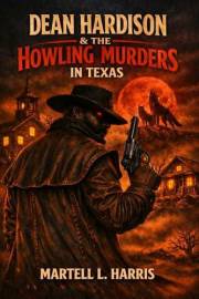 Dean Hardison & the Howling Murders in Texas: A Supernatural Western Horror of the Dark Frontier (Legends of the Dark Frontie