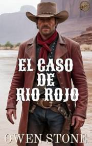 El caso de Rio Rojo: Relatos cortos del Viejo Oeste con Owen Stone (Novelas Cortas del Oeste nº 4) (Spanish Edition)