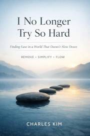 I No Longer Try So Hard: Finding Ease in a World That Doesn’t Slow Down