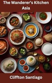 The Wanderer's Kitchen: Asia (The Wanderer's Kitchen - Global Journeys Series)