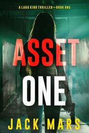 Asset One (A Lara King Espionage Thriller—Book 1)