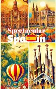 Spectacular SPAIN: Children's book about SPAIN (Adventures Around The World)