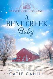 A Bent Creek Baby: A Closed Door Small Town and Family Saga Romance (Harker Brothers Ranch Book 5)