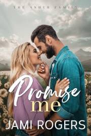 Promise Me: A Small-town, Enemies to Lovers Romance (The Asher Family Book 1)
