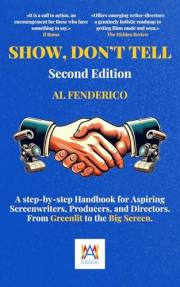 Show, Don’t Tell: A Step-by-Step screenwriting Handbook for Aspiring Screenwriters, Producers, Directors. From Greenlit to th