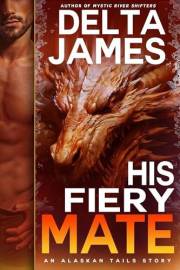 His Fiery Mate: A Grumpy Fated Mates Romance (Alaskan Tails Book 5)