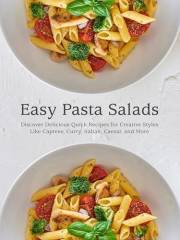 Easy Pasta Salads: Discover Delicious Quick Recipes for Creative Styles Like Caprese, Curry, Italian, Caesar, and More (Pasta