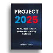 Project 2025: All You Need to Know Made Clear and Fully Explained