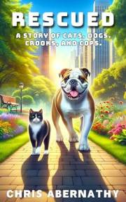 Rescued: A Story of Cats, Dogs, Crooks, and Cops (The Detective Whiskers Cozy Mystery Series)