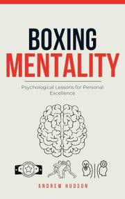 Boxing Mentality: Psychological Lessons for Personal Excellence
