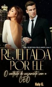 Rejeitada por ele: O contrato de casamento com o CEO (Portuguese Edition)