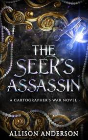 The Seer's Assassin (The Cartographer’s War: A Necessary Tragedy Book 1)
