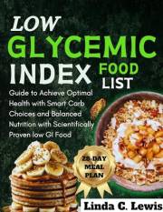 Low Glycemic Index Foods List: A Complete Guide to Achieve Optimal Health with Smart Carb Choices and Balanced Nutrition with