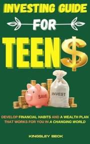 Investing Guide for Teens: Develop financial habits and a wealth plan that works for you in a changing world (Wealth Engine T