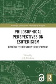 Philosophical Perspectives on Esotericism: From the 19th Century to the Present (Routledge Studies in the Philosophy of Relig