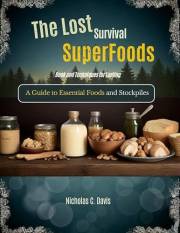 The Lost Survival Superfoods Book and Techniques for Lasting : A Guide to Essential Foods and Stockpiles.