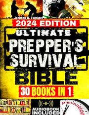 Ultimate Prepper's Survival Bible: [30 In 1] The New Health, Safety and Environmental (HSE) Worst-Case Scenario Survival Guid