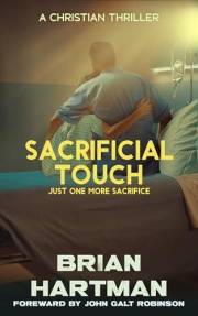 Sacrificial Touch: A Christian Medical Thriller (Sacrificial Touch Christian Thrillers Book 1)