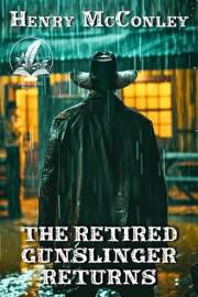 The Retired Gunslinger Returns: A Classic Western Adventure Novel (Heroes of the Wild Frontier)