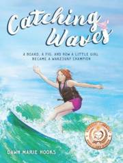 Catching Waves: A Board, a Pig, and How a Little Girl Became a Wakesurf Champion (Brave Little Hearts Series)