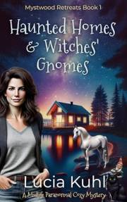 Haunted Homes & Witches' Gnomes: A Midlife Paranormal Cozy Mystery (Mystwood Retreats Series Book 1)
