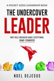 The Undercover Leader: Why Rule-Breakers Make Exceptional Game-Changers (Pocket Sized Leadership)
