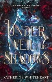 Under A Veil Of Shadows: A Dark Flame Series Novella (The Dark Flame Series)